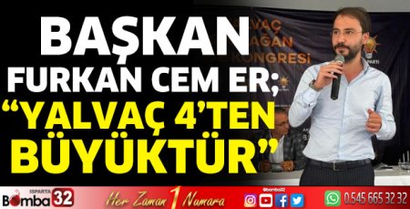 Başkan Er; “Yalvaç 4’ten büyüktür”