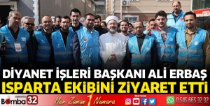 Başkan Erbaş, Deprem Bölgesinde Isparta Müftülüğü ekibini ziyaret etti
