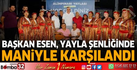 Başkan Esen, yayla şenliğinde maniyle karşılandı