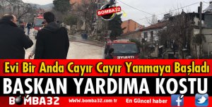 BAŞKAN EVİ YANAN AİLENİN YARDIMINA KOŞTU