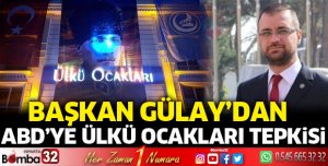 Başkan Gülay'dan ABD'ye Ülkü Ocakları tepkisi