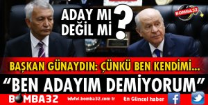 BAŞKAN GÜNAYDIN ADAYLIK HAKKINDA KONUŞTU