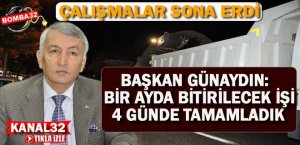 BAŞKAN GÜNAYDIN: BİR AYDA BİTİRİLECEK İŞİ 4 GÜNDE TAMAMLADIK