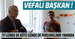 BAŞKAN GÜNAYDIN EKİBİNİN HER AN YANINDA!