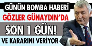 BAŞKAN GÜNAYDIN İÇİN KARAR ANI!