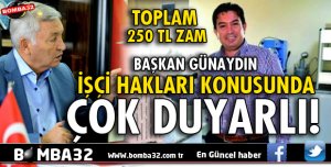 BAŞKAN GÜNAYDIN İŞÇİ HAKLARI KONUSUNDA ÇOK DUYARLI