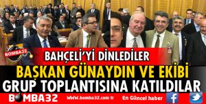 BAŞKAN GÜNAYDIN MHP GRUP TOPLANTISINA KATILDI