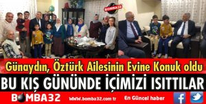 BAŞKAN GÜNAYDIN ÖZTÜRK AİLESİNİN EVİNE KONUK OLDU