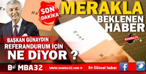 BAŞKAN GÜNAYDIN REFERANDURUM İÇİN  NE DİYOR? 
