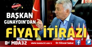 BAŞKAN GÜNAYDIN’ DAN FİYAT İTİRAZI