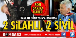 BAŞKAN GÜNAYDIN’I ARTIK ONLAR KORUYACAK