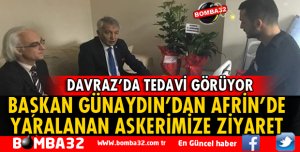 BAŞKAN GÜNAYDIN'DAN AFRİN'DE YARALANAN ASKERİMİZE ZİYARET