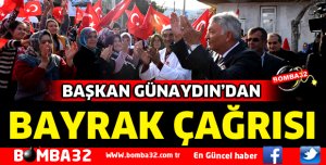 BAŞKAN GÜNAYDIN'DAN BAYRAK ÇAĞRISI
