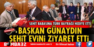 BAŞKAN GÜNAYDIN'DAN ŞEHİT EVİNE ZİYARET