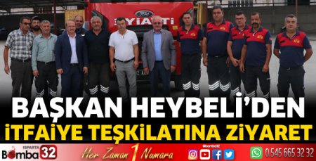 Başkan Heybeli'den İtfaiye Teşkilatına ziyaret