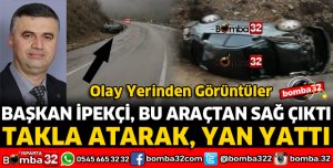 BAŞKAN İPEKÇİ BU OTOMOBİLDEN SAĞ ÇIKTI