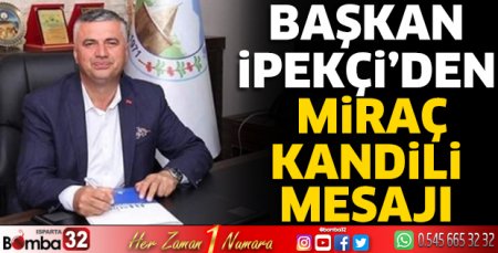 Başkan İpekçi’den Miraç Kandili mesajı 