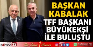 Başkan Kabalak TFF Başkanı ile bir araya geldi
