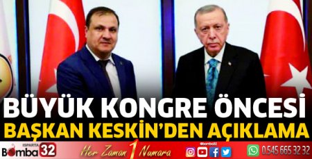 Başkan Keskin'den büyük kongre öncesi açıklama