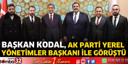 Başkan Kodal, AK Parti Yerel Yönetimler Başkanı ile görüştü