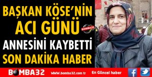 BAŞKAN KÖSE ANNESİNİ KAYBETTİ