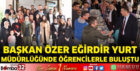 Başkan Özer Eğirdir Yurt Müdürlüğünde öğrencilerle buluştu 