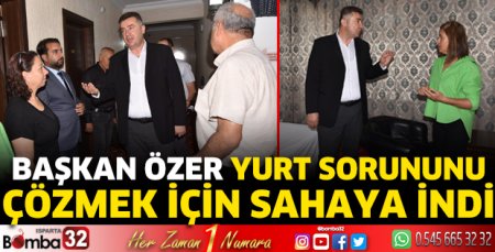 Başkan Özer yurt sorununu çözmek için sahaya indi