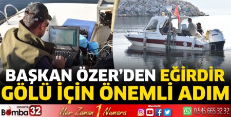Başkan Özer’den Eğirdir Gölü için önemli adım