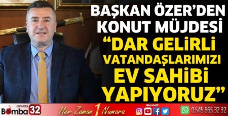 Başkan Özer’den konut müjdesi