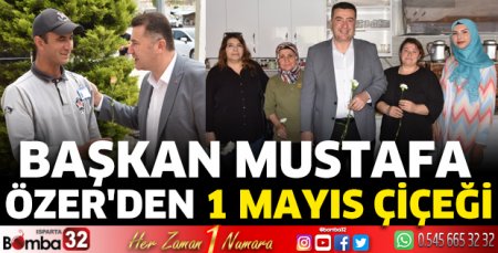 Başkan Özer'den 1 Mayıs çiçeği