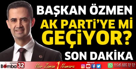 Başkan Özmen AK Parti'ye mi geçiyor 