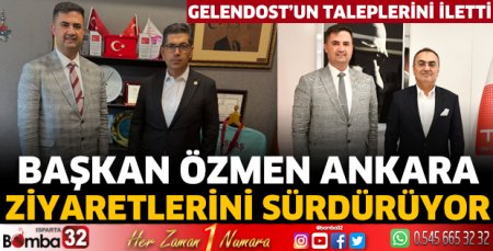 Başkan Özmen Ankara ziyaretlerini sürdürüyor