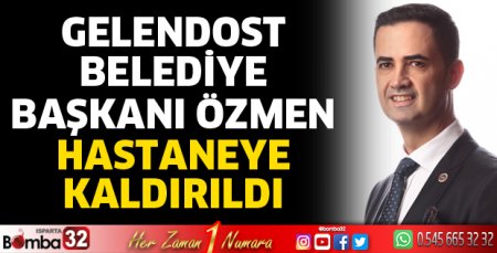 Başkan Özmen hastaneye kaldırıldı