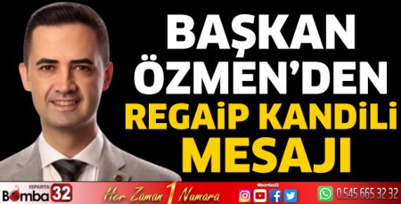 Başkan Özmen’den Regaip Kandili mesajı