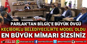 BAŞKAN PARLAK'TAN BİLGİÇ'E ÖVGÜ