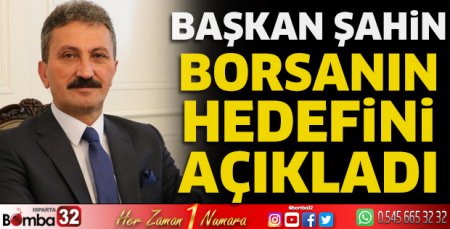 Başkan Şahin borsanın hedefini açıkladı