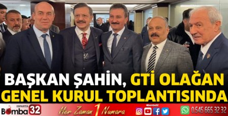 Başkan Şahin, GTİ Olağan Genel Kurul Toplantısında