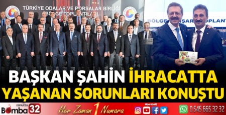 Başkan Şahin ihracatta yaşanan sorunları konuştu