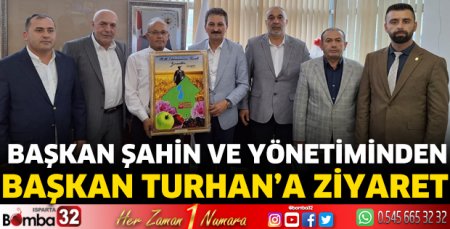 Başkan Şahin ve yönetiminden Başkan Turhan'a ziyaret