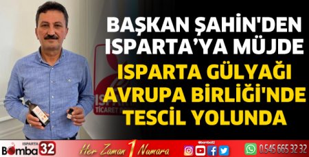 Başkan Şahin'den Isparta’ya Müjde