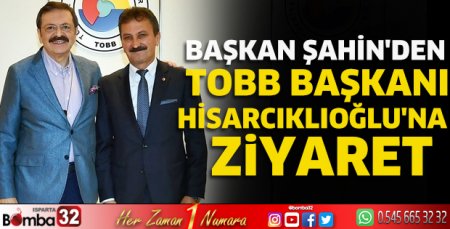 Başkan Şahin'den TOBB Başkanı Hisarcıklıoğlu'na ziyaret