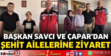 Başkan Savcı ve Çapar’dan şehit ailelerine ziyaret 