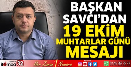 Başkan Savcı'dan 19 Ekim Muhtarlar Günü mesajı
