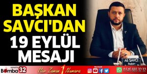 Başkan Savcı'dan 19 Eylül mesajı