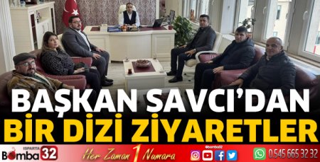 Başkan Savcı'dan bir dizi ziyaretler