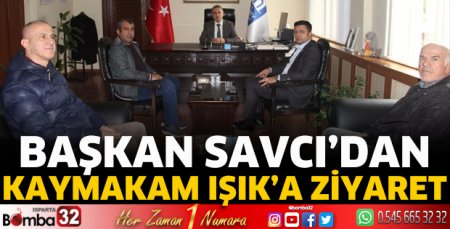 Başkan Savcı'dan Kaymakam Işık'a ziyaret
