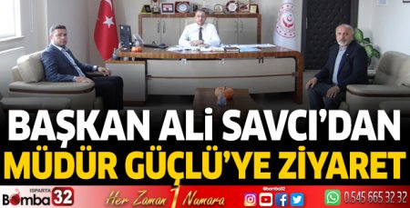 Başkan Savcı'dan Müdür Güçlü'ye ziyaret