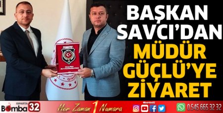 Başkan Savcı'dan Müdür Güçlü'ye ziyaret