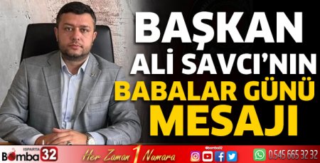 Başkan Savcı'nın Babalar Günü mesajı