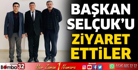 Başkan Selçuk'u ziyaret ettiler